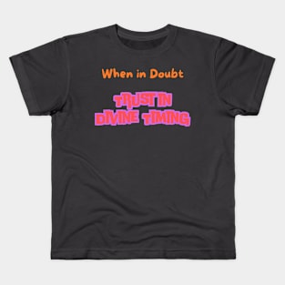 When in Doubt, Trust in Divine Timing Kids T-Shirt